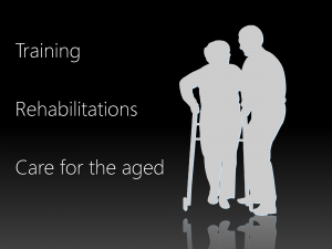 Training / Rehabiritations / Care for the aged